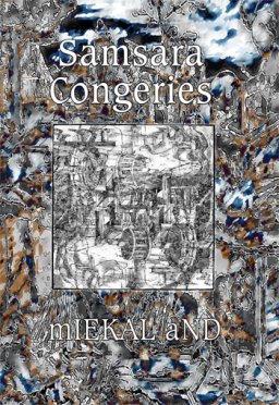 Samsara Congeries by mIEKAL aND